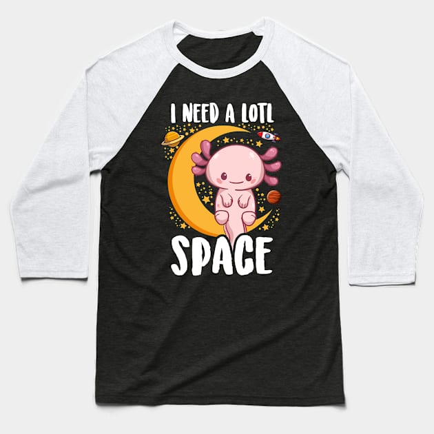 Kawaii Axolotl Shirt Kids Men Women Funny I Need Alotl Space Baseball T-Shirt by Boneworkshop